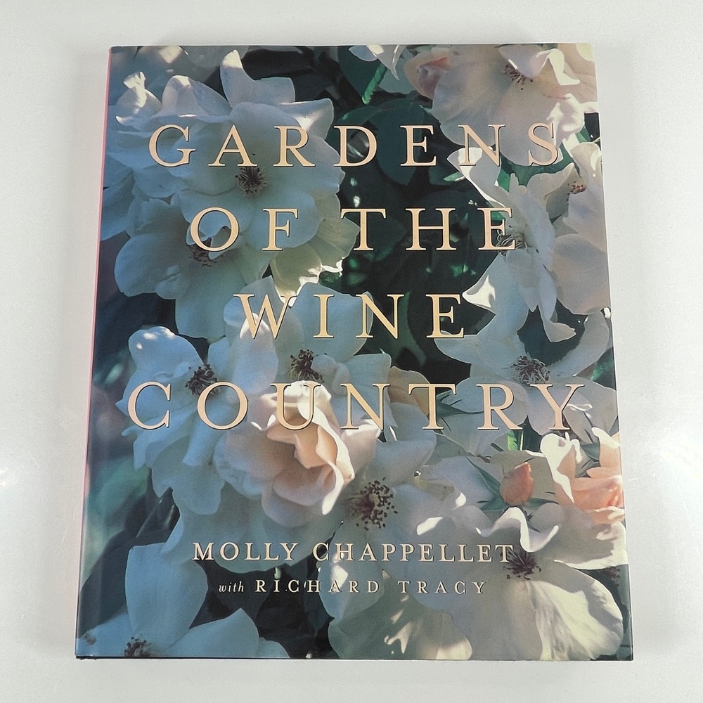 Gardens of the Wine Country Molly Chappellet Richard Tracy 1998 Hardcover Book